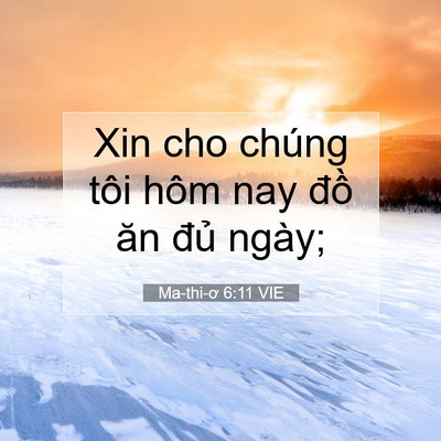 Picture 07 - Ma-thi-ơ 6:11 VIE - Xin cho chúng tôi hôm nay đồ ăn đủ - Bible Verse Picture