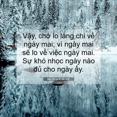 Picture 07 - Ma-thi-ơ 6:34 VIE - Vậy, chớ lo lắng chi về ngày mai; vì - Bible Verse Picture
