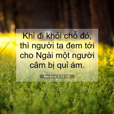 Picture 07 - Ma-thi-ơ 9:32 VIE - Khi đi khỏi chỗ đó, thì người ta đem - Bible Verse Picture