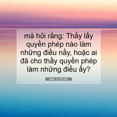 Picture 07 - Mác 11:28 VIE - mà hỏi rằng: Thầy lấy quyền phép nào - Bible Verse Picture