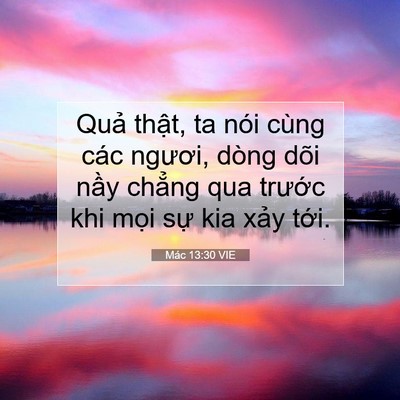 Picture 07 - Mác 13:30 VIE - Quả thật, ta nói cùng các ngươi, dòng - Bible Verse Picture