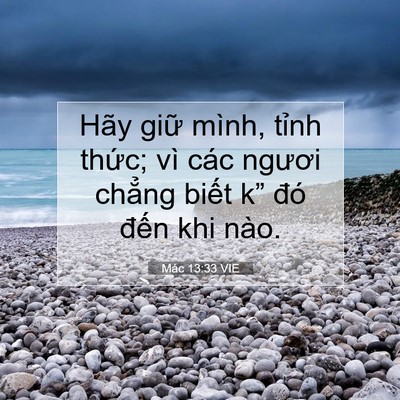 Picture 07 - Mác 13:33 VIE - Hãy giữ mình, tỉnh thức; vì các ngươi - Bible Verse Picture