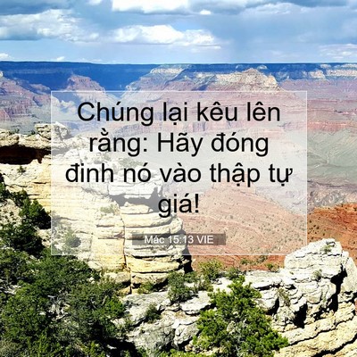 Picture 07 - Mác 15:13 VIE - Chúng lại kêu lên rằng: Hãy đóng đinh - Bible Verse Picture
