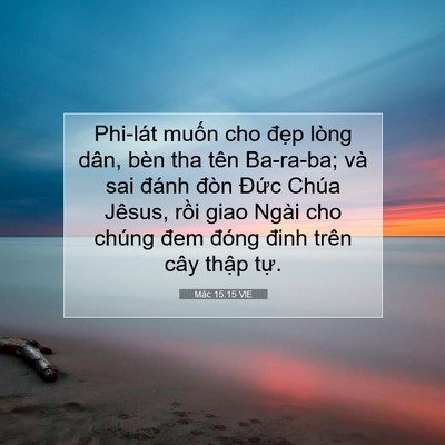 Picture 07 - Mác 15:15 VIE - Phi-lát muốn cho đẹp lòng dân, bèn tha - Bible Verse Picture