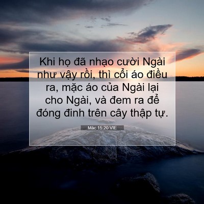 Picture 07 - Mác 15:20 VIE - Khi họ đã nhạo cười Ngài như vậy - Bible Verse Picture