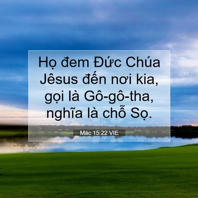 Picture 07 - Mác 15:22 VIE - Họ đem Đức Chúa Jêsus đến nơi kia, - Bible Verse Picture