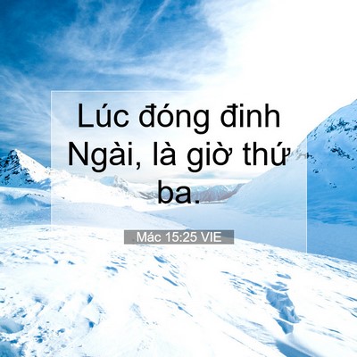 Picture 07 - Mác 15:25 VIE - Lúc đóng đinh Ngài, là giờ thứ - Bible Verse Picture