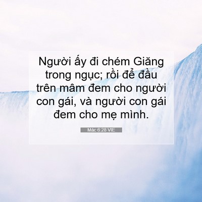 Picture 07 - Mác 6:28 VIE - Người ấy đi chém Giăng trong ngục; - Bible Verse Picture
