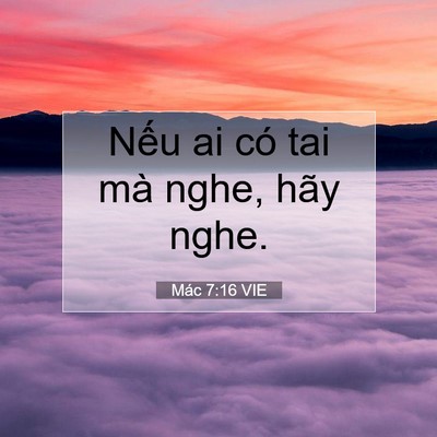 Picture 07 - Mác 7:16 VIE - Nếu ai có tai mà nghe, hãy - Bible Verse Picture