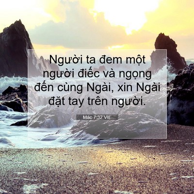 Picture 07 - Mác 7:32 VIE - Người ta đem một người điếc và - Bible Verse Picture