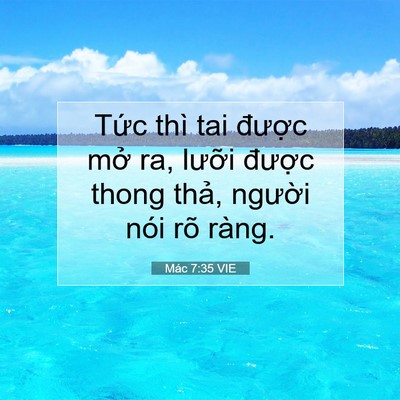 Picture 07 - Mác 7:35 VIE - Tức thì tai được mở ra, lưỡi được - Bible Verse Picture
