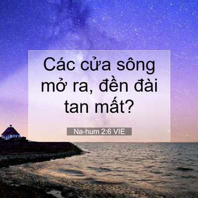 Picture 07 - Na-hum 2:6 VIE - Các cửa sông mở ra, đền đài tan - Bible Verse Picture