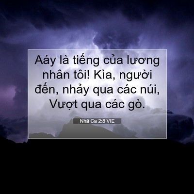 Picture 07 - Nhã Ca 2:8 VIE - Aáy là tiếng của lương nhân tôi! Kìa, - Bible Verse Picture