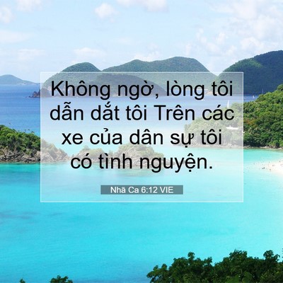Picture 07 - Nhã Ca 6:12 VIE - Không ngờ, lòng tôi dẫn dắt tôi Trên - Bible Verse Picture