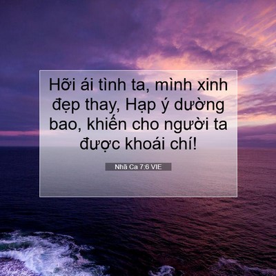 Picture 07 - Nhã Ca 7:6 VIE - Hỡi ái tình ta, mình xinh đẹp thay, Hạp - Bible Verse Picture