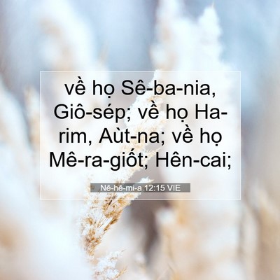 Picture 07 - Nê-hê-mi-a 12:15 VIE - về họ Sê-ba-nia, Giô-sép; về họ - Bible Verse Picture
