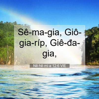 Picture 07 - Nê-hê-mi-a 12:6 VIE - Sê-ma-gia, Giô-gia-ríp, - Bible Verse Picture