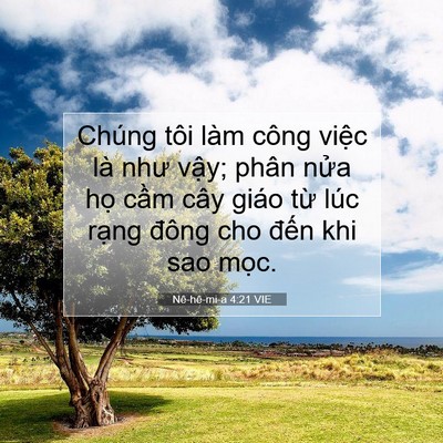 Picture 07 - Nê-hê-mi-a 4:21 VIE - Chúng tôi làm công việc là như vậy; - Bible Verse Picture