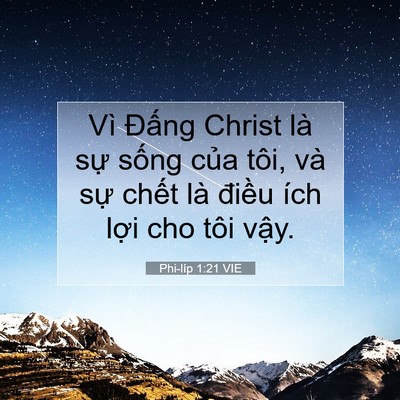 Picture 07 - Phi-líp 1:21 VIE - Vì Đấng Christ là sự sống của tôi, - Bible Verse Picture