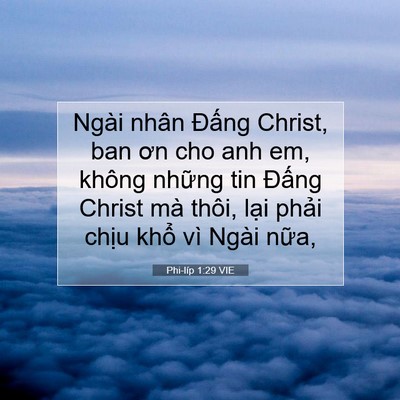 Picture 07 - Phi-líp 1:29 VIE - Ngài nhân Đấng Christ, ban ơn cho anh em, - Bible Verse Picture