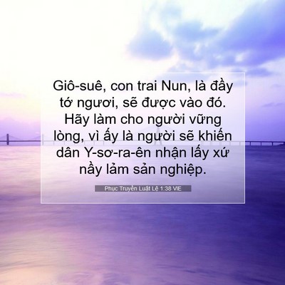 Picture 07 - Phục Truyền Luật Lệ 1:38 VIE - Giô-suê, con trai Nun, là đầy tớ ngươi, - Bible Verse Picture