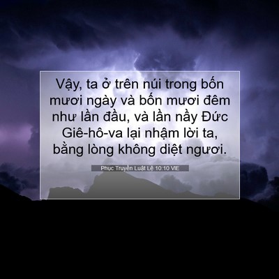 Picture 07 - Phục Truyền Luật Lệ 10:10 VIE - Vậy, ta ở trên núi trong bốn mươi ngày - Bible Verse Picture
