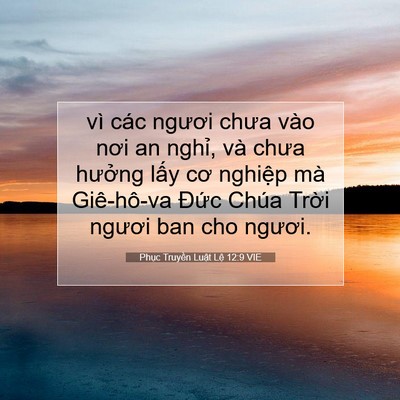 Picture 07 - Phục Truyền Luật Lệ 12:9 VIE - vì các ngươi chưa vào nơi an nghỉ, và - Bible Verse Picture
