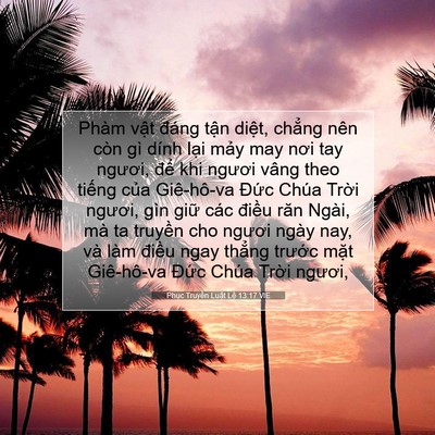 Picture 07 - Phục Truyền Luật Lệ 13:17 VIE - Phàm vật đáng tận diệt, chẳng nên - Bible Verse Picture