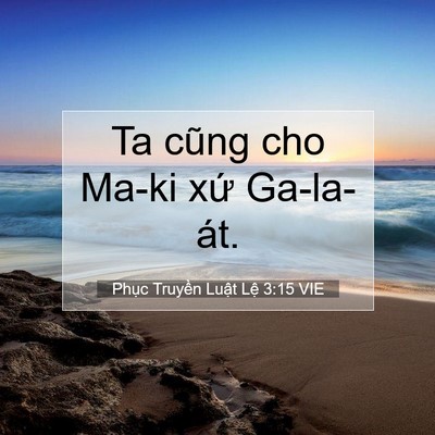 Picture 07 - Phục Truyền Luật Lệ 3:15 VIE - Ta cũng cho Ma-ki xứ - Bible Verse Picture