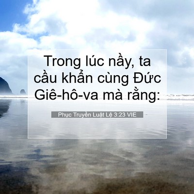 Picture 07 - Phục Truyền Luật Lệ 3:23 VIE - Trong lúc nầy, ta cầu khẩn cùng Đức - Bible Verse Picture