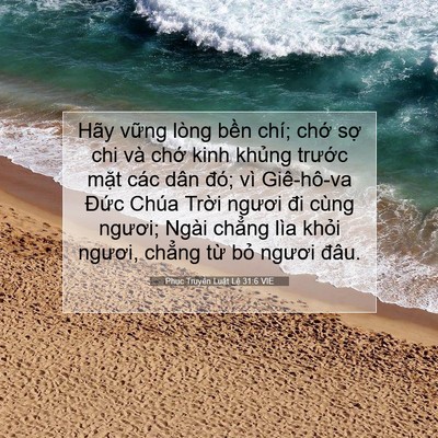 Picture 07 - Phục Truyền Luật Lệ 31:6 VIE - Hãy vững lòng bền chí; chớ sợ chi và - Bible Verse Picture