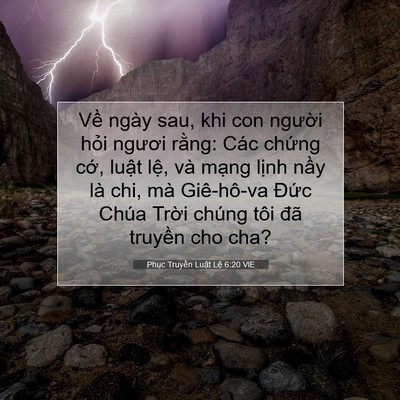 Picture 07 - Phục Truyền Luật Lệ 6:20 VIE - Về ngày sau, khi con người hỏi ngươi - Bible Verse Picture