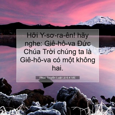 Picture 07 - Phục Truyền Luật Lệ 6:4 VIE - Hỡi Y-sơ-ra-ên! hãy nghe: Giê-hô-va Đức - Bible Verse Picture