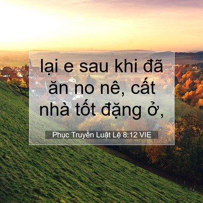 Picture 07 - Phục Truyền Luật Lệ 8:12 VIE - lại e sau khi đã ăn no nê, cất nhà tốt - Bible Verse Picture