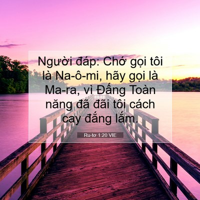 Picture 07 - Ru-tơ 1:20 VIE - Người đáp: Chớ gọi tôi là Na-ô-mi, - Bible Verse Picture