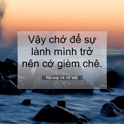 Picture 07 - Rô-ma 14:16 VIE - Vậy chớ để sự lành mình trở nên - Bible Verse Picture