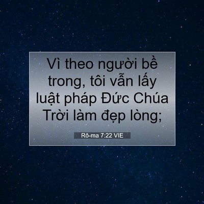 Picture 07 - Rô-ma 7:22 VIE - Vì theo người bề trong, tôi vẫn lấy - Bible Verse Picture