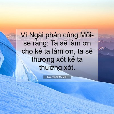 Picture 07 - Rô-ma 9:15 VIE - Vì Ngài phán cùng Môi-se rằng: Ta sẽ - Bible Verse Picture