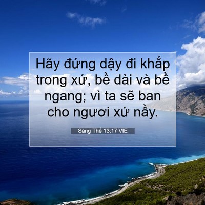 Picture 07 - Sáng Thế 13:17 VIE - Hãy đứng dậy đi khắp trong xứ, bề - Bible Verse Picture
