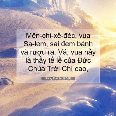 Picture 07 - Sáng Thế 14:18 VIE - Mên-chi-xê-đéc, vua Sa-lem, sai đem bánh - Bible Verse Picture