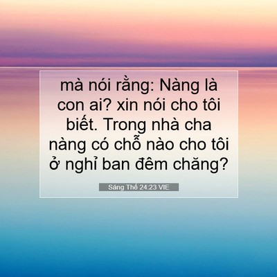 Picture 07 - Sáng Thế 24:23 VIE - mà nói rằng: Nàng là con ai? xin nói cho - Bible Verse Picture