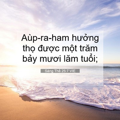 Picture 07 - Sáng Thế 25:7 VIE - Aùp-ra-ham hưởng thọ được một trăm - Bible Verse Picture