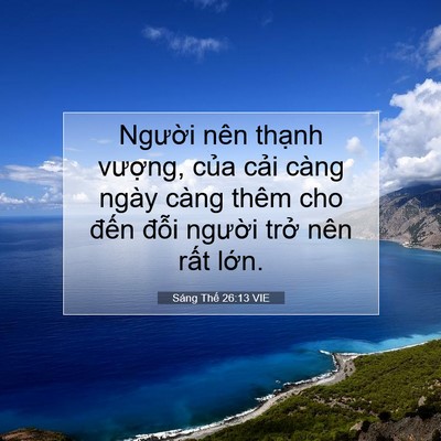 Picture 07 - Sáng Thế 26:13 VIE - Người nên thạnh vượng, của cải càng - Bible Verse Picture