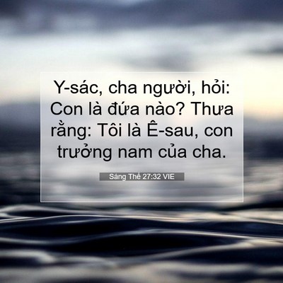 Picture 07 - Sáng Thế 27:32 VIE - Y-sác, cha người, hỏi: Con là đứa nào? - Bible Verse Picture
