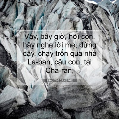 Picture 07 - Sáng Thế 27:43 VIE - Vậy, bây giờ, hỡi con, hãy nghe lời - Bible Verse Picture