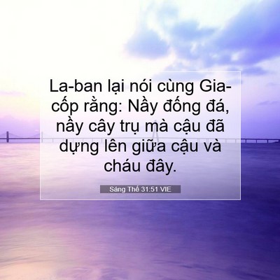 Picture 07 - Sáng Thế 31:51 VIE - La-ban lại nói cùng Gia-cốp rằng: Nầy - Bible Verse Picture