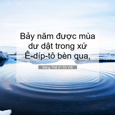 Picture 07 - Sáng Thế 41:53 VIE - Bảy năm được mùa dư dật trong xứ - Bible Verse Picture