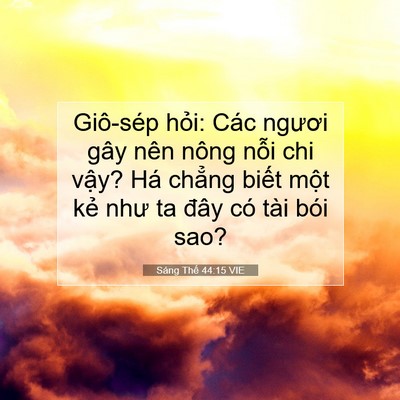 Picture 07 - Sáng Thế 44:15 VIE - Giô-sép hỏi: Các ngươi gây nên nông - Bible Verse Picture