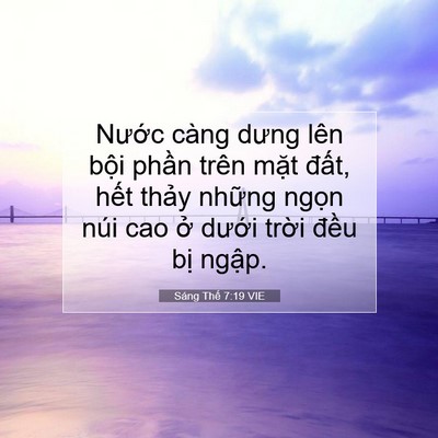 Picture 07 - Sáng Thế 7:19 VIE - Nước càng dưng lên bội phần trên mặt - Bible Verse Picture