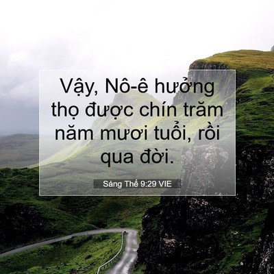 Picture 07 - Sáng Thế 9:29 VIE - Vậy, Nô-ê hưởng thọ được chín trăm - Bible Verse Picture